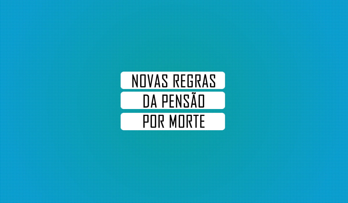 beneficio pensao por morte tem regras alteradas