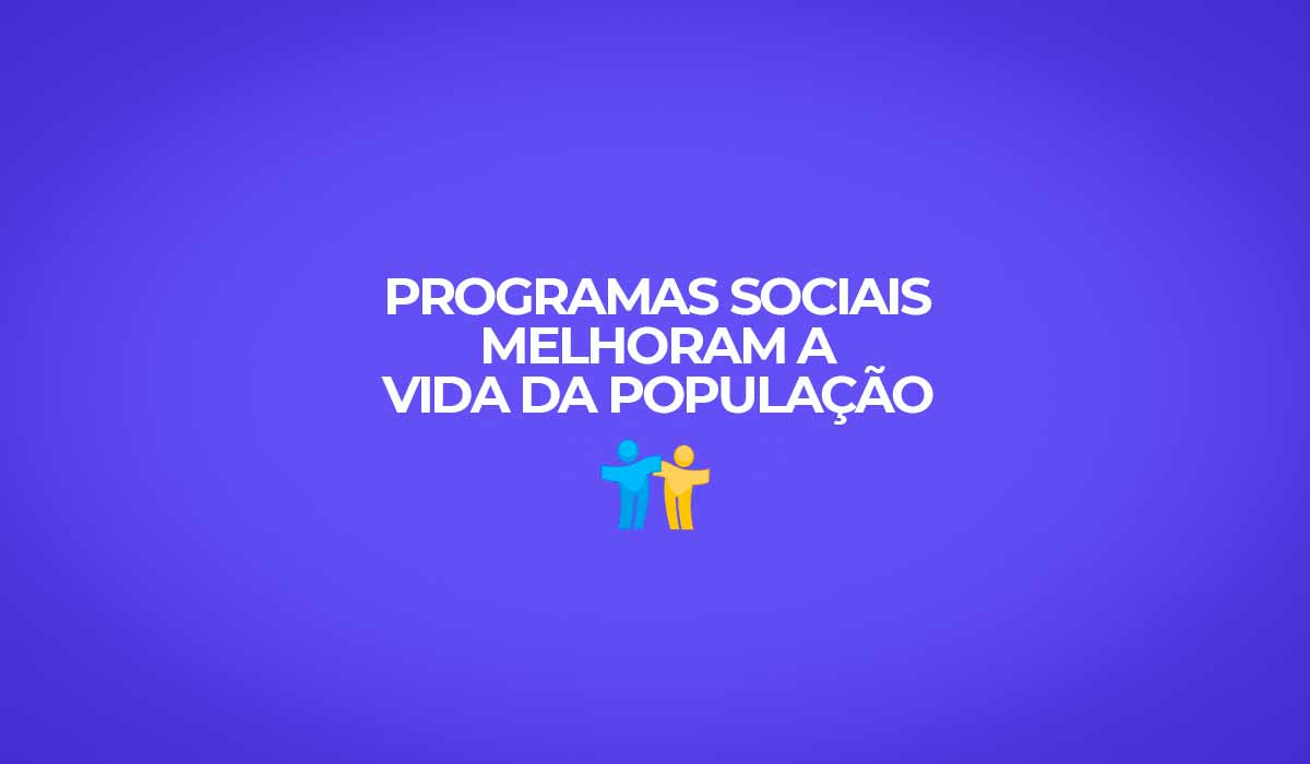 programas sociais melhoram vida da populacao