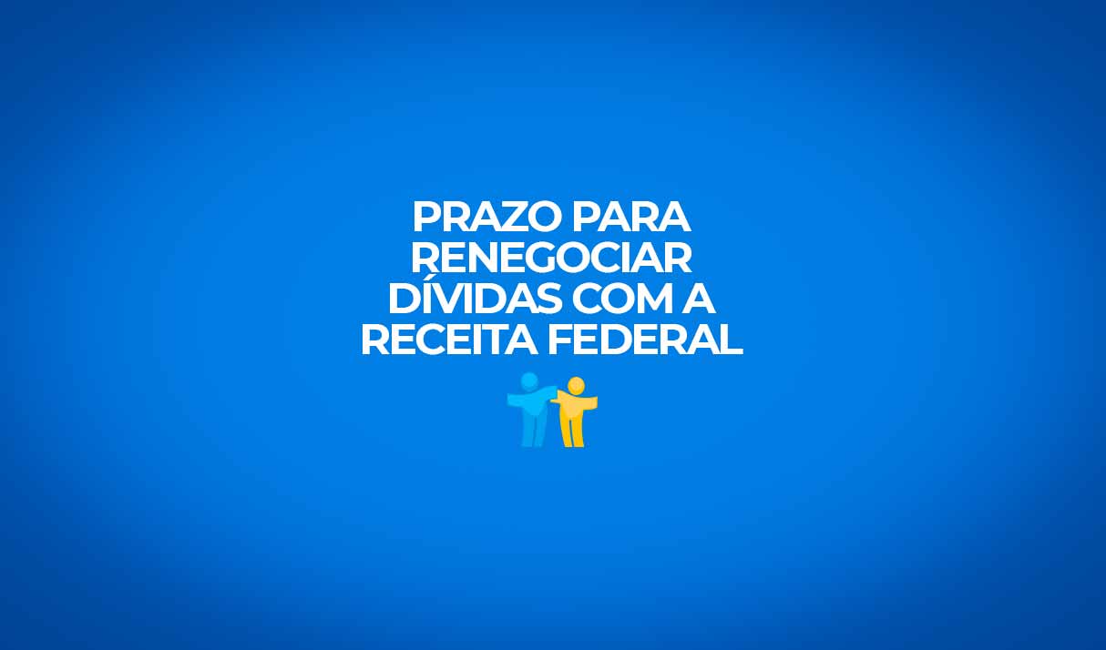 prazo para renegociar dividas com a receita federal esta acabando
