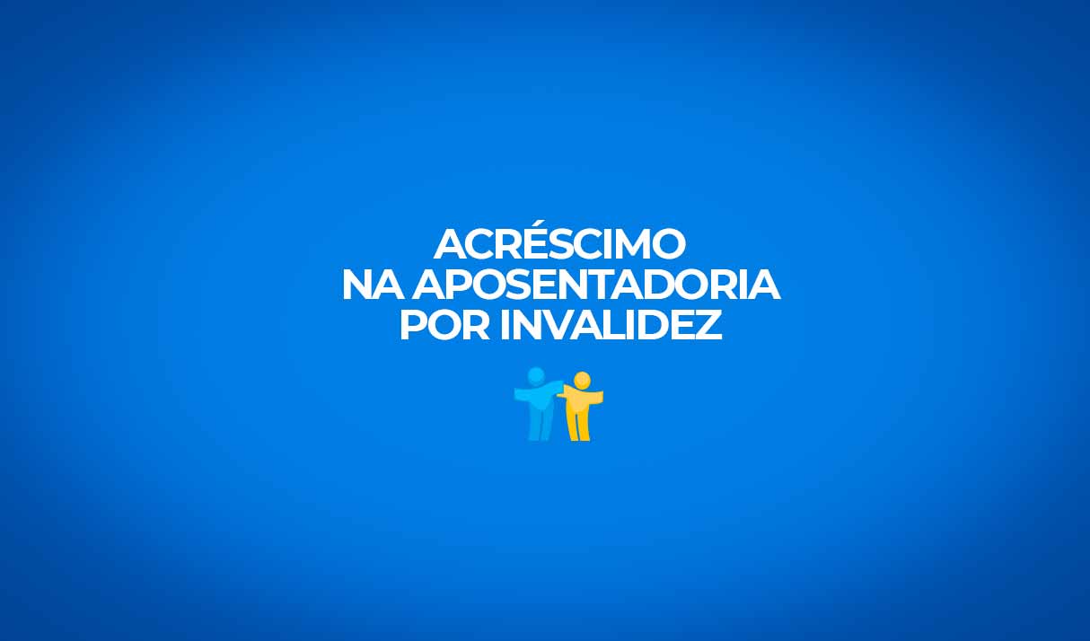 passo a passo como solicitar acrescimo na aposentadoria por invalidez