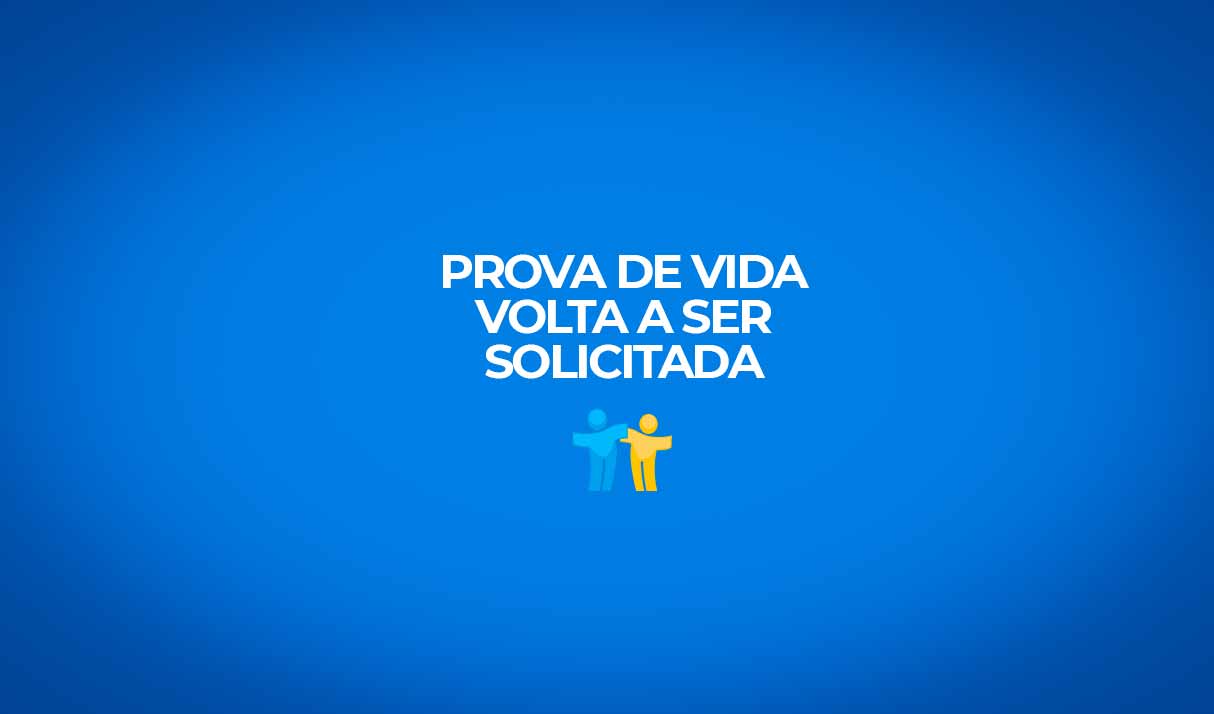 prova de vida volta a ser solicitada a partir deste ano