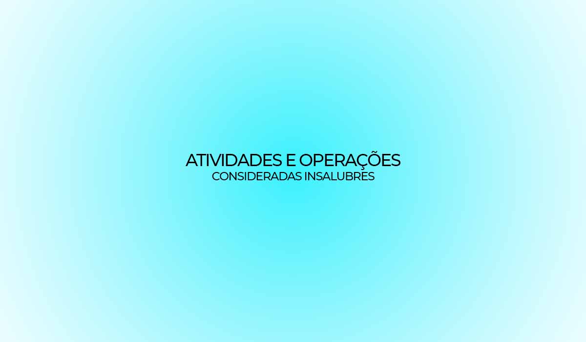 atividades e operações consideradas insalubres