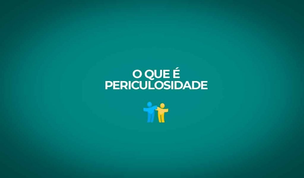 O que é periculosidade?