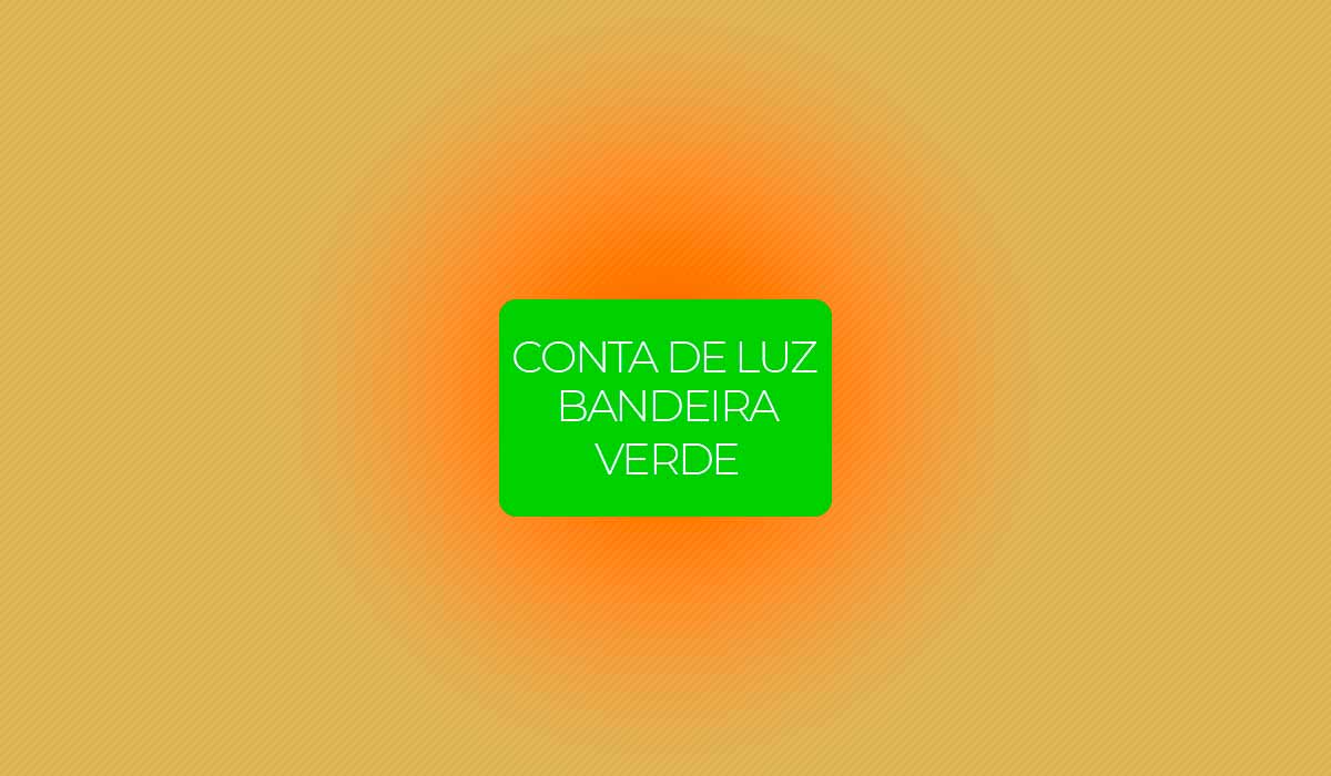 Bandeira verde na conta de luz com beneficio ate o fim do ano