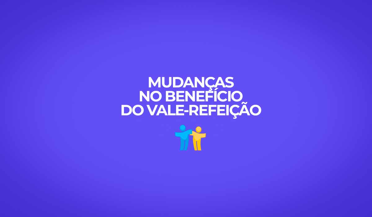 Mudanças no benefício do vale refeição.